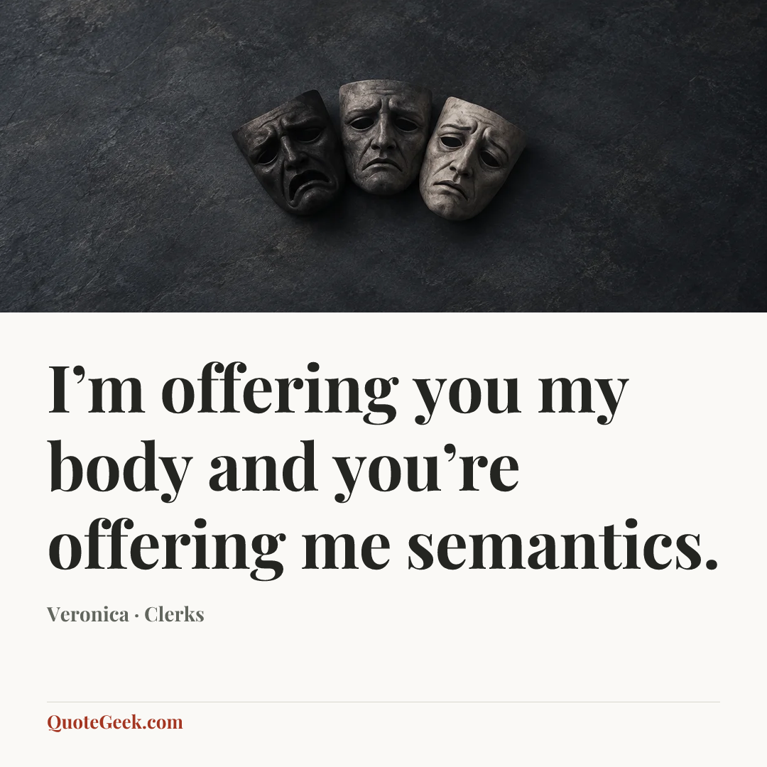 “I’m offering you my body and you’re offering me semantics.” — Veronica · Clerks. Illustrated QuoteGeek card.