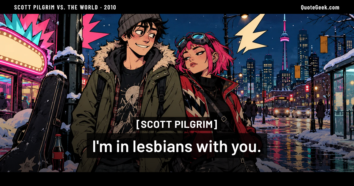 “I'm in lesbians with you.” — Scott Pilgrim · Scott Pilgrim vs. the World. Illustrated QuoteGeek card.