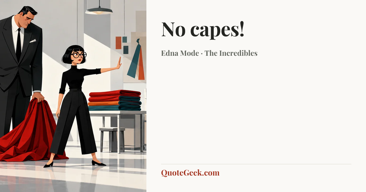 “No capes!” — Edna Mode · The Incredibles. Illustrated QuoteGeek card.