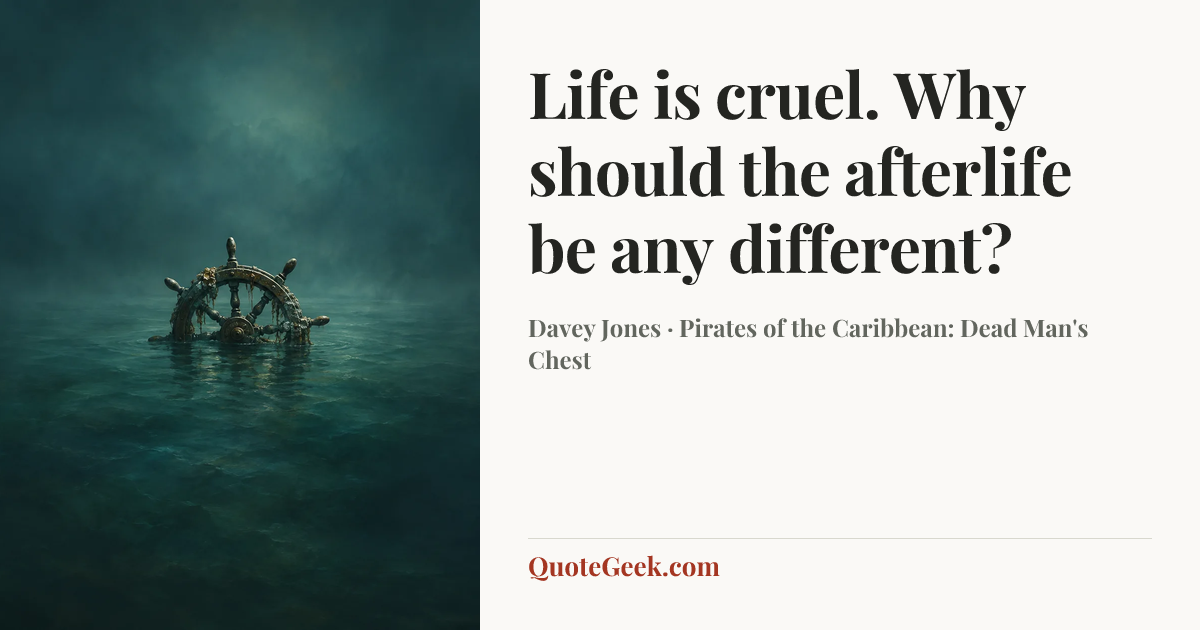 “Life is cruel. Why should the afterlife be any different?” — Davey Jones · Pirates of the Caribbean: Dead Man's Chest. Illustrated QuoteGeek card.