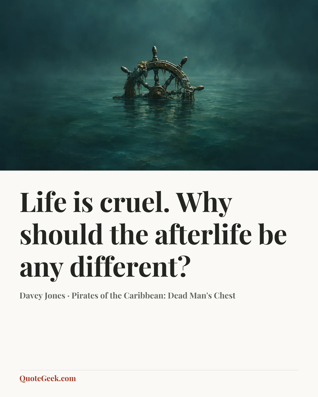“Life is cruel. Why should the afterlife be any different?” — Davey Jones · Pirates of the Caribbean: Dead Man's Chest. Illustrated QuoteGeek card.