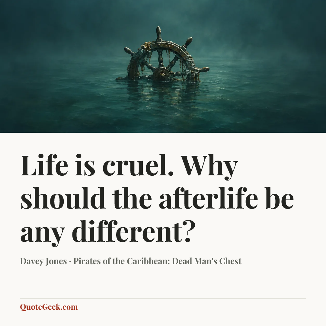 “Life is cruel. Why should the afterlife be any different?” — Davey Jones · Pirates of the Caribbean: Dead Man's Chest. Illustrated QuoteGeek card.