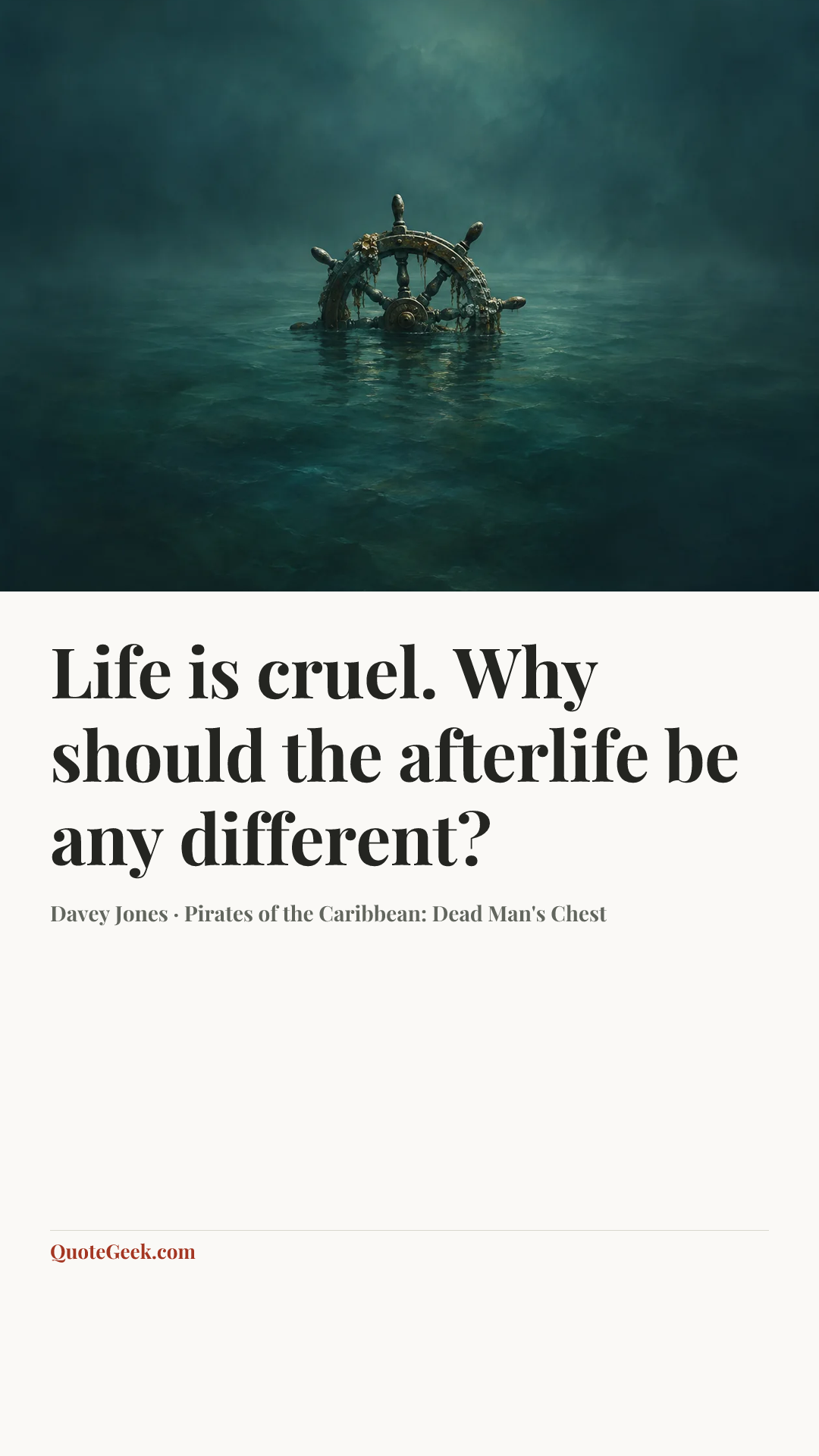 “Life is cruel. Why should the afterlife be any different?” — Davey Jones · Pirates of the Caribbean: Dead Man's Chest. Illustrated QuoteGeek card.