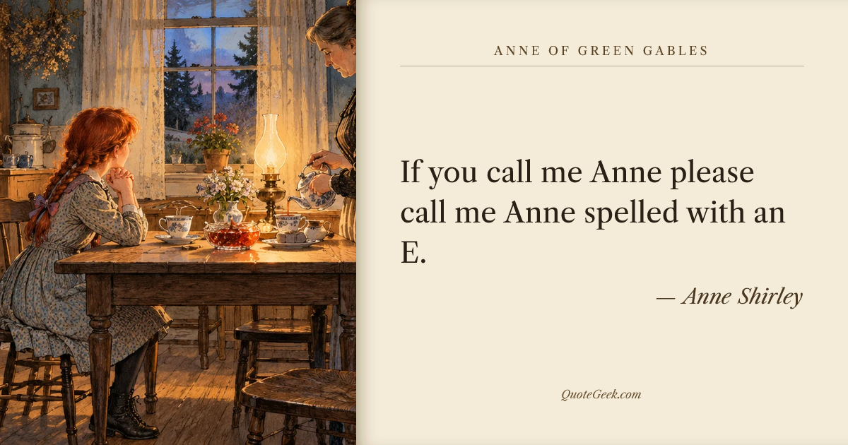 “If you call me Anne please call me Anne spelled with an E.” — Anne Shirley · Anne of Green Gables. Illustrated QuoteGeek card.