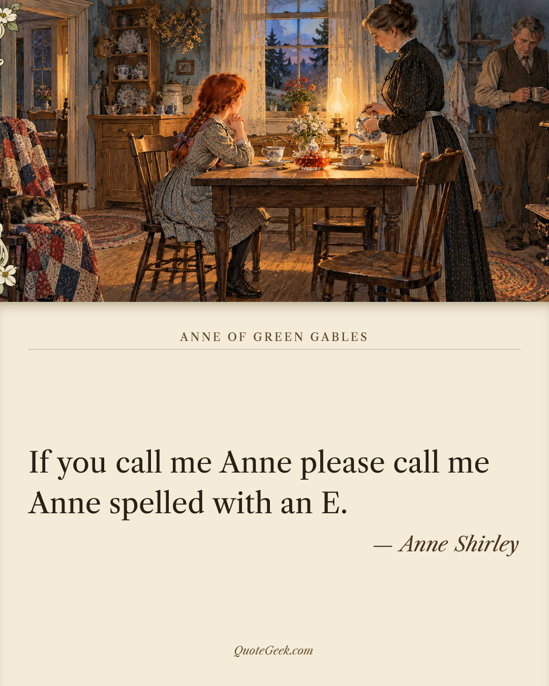 “If you call me Anne please call me Anne spelled with an E.” — Anne Shirley · Anne of Green Gables. Illustrated QuoteGeek card.