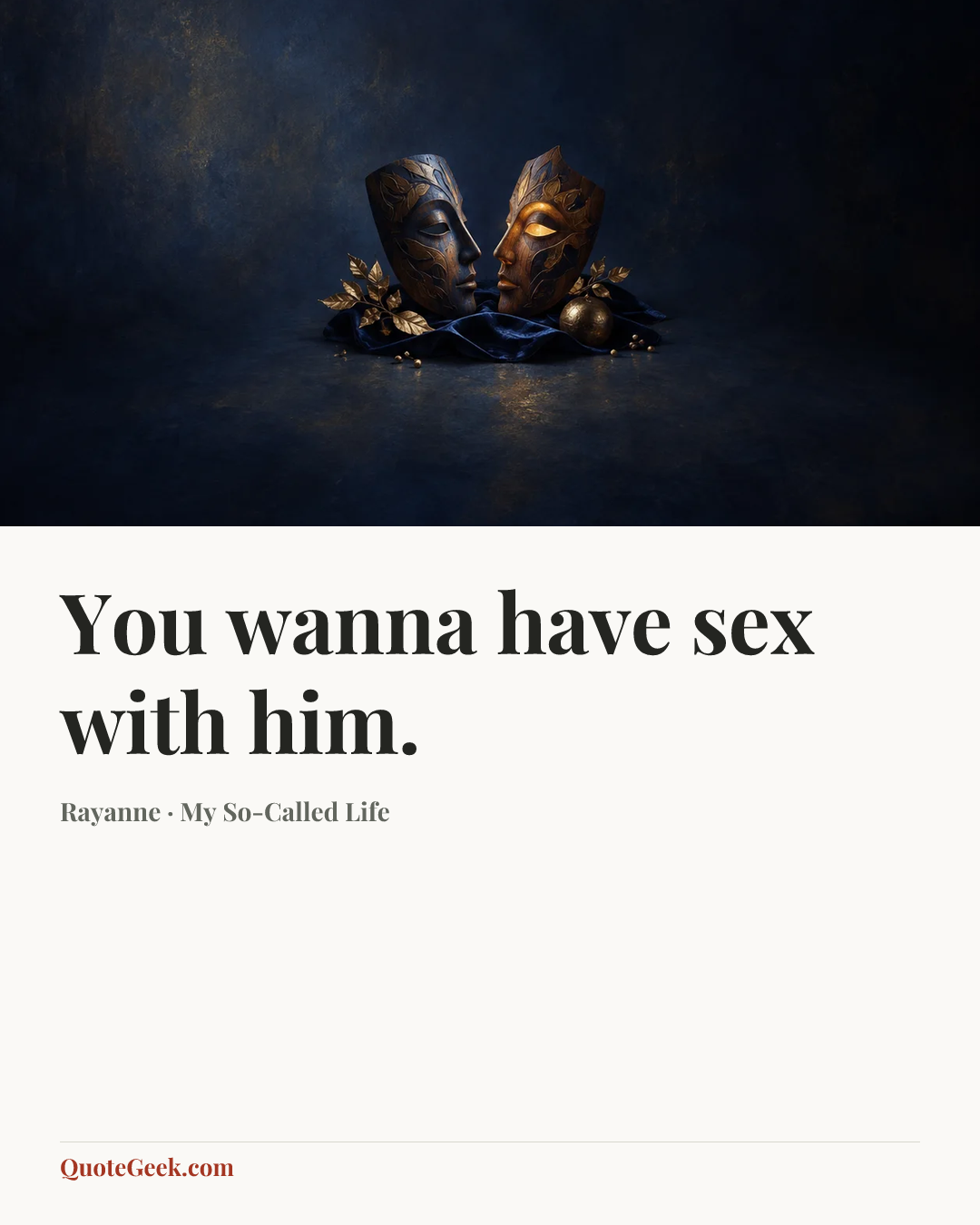 “You wanna have sex with him.” — Rayanne · My So-Called Life. Illustrated QuoteGeek card.