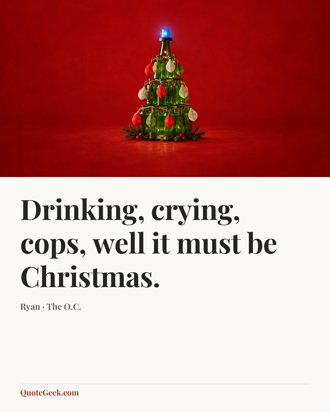 “Drinking, crying, cops, well it must be Christmas.” — Ryan · The O.C.. Illustrated QuoteGeek card.
