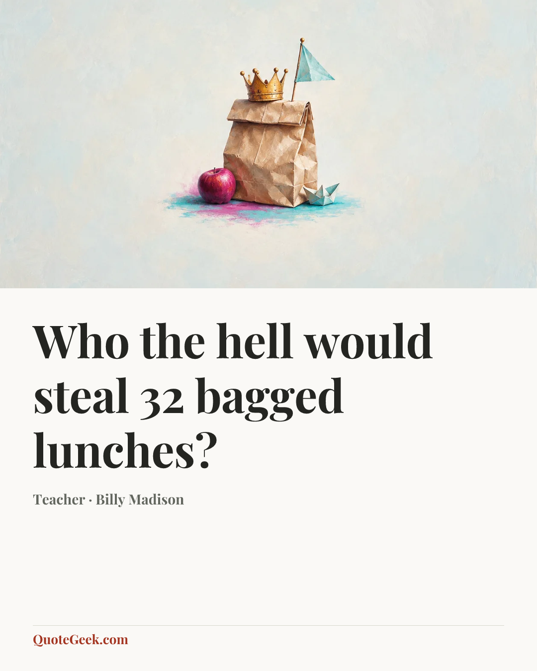 “Who the hell would steal 32 bagged lunches?” — Teacher · Billy Madison. Illustrated QuoteGeek card.