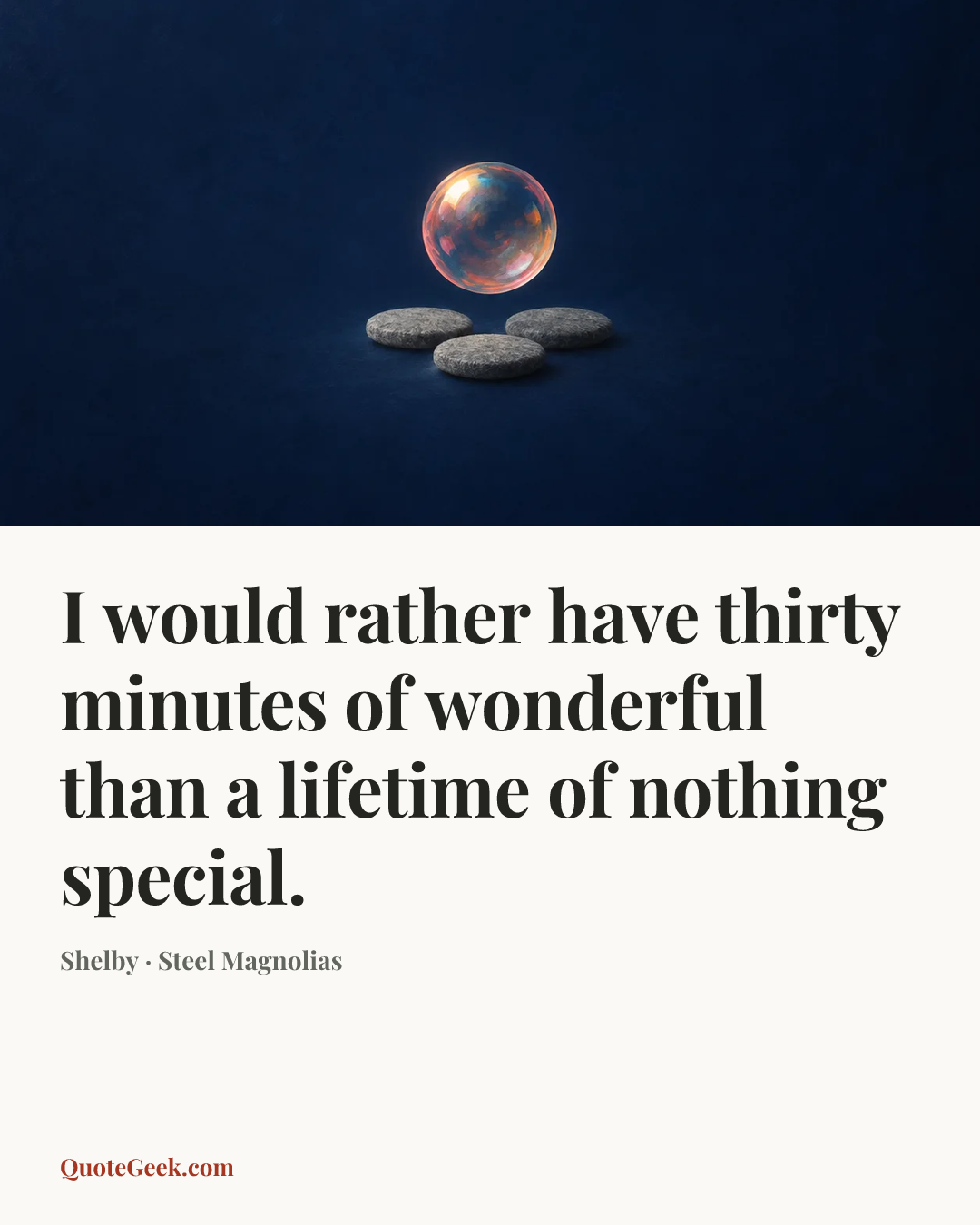 “I would rather have thirty minutes of wonderful than a lifetime of nothing special.” — Shelby · Steel Magnolias. Illustrated QuoteGeek card.