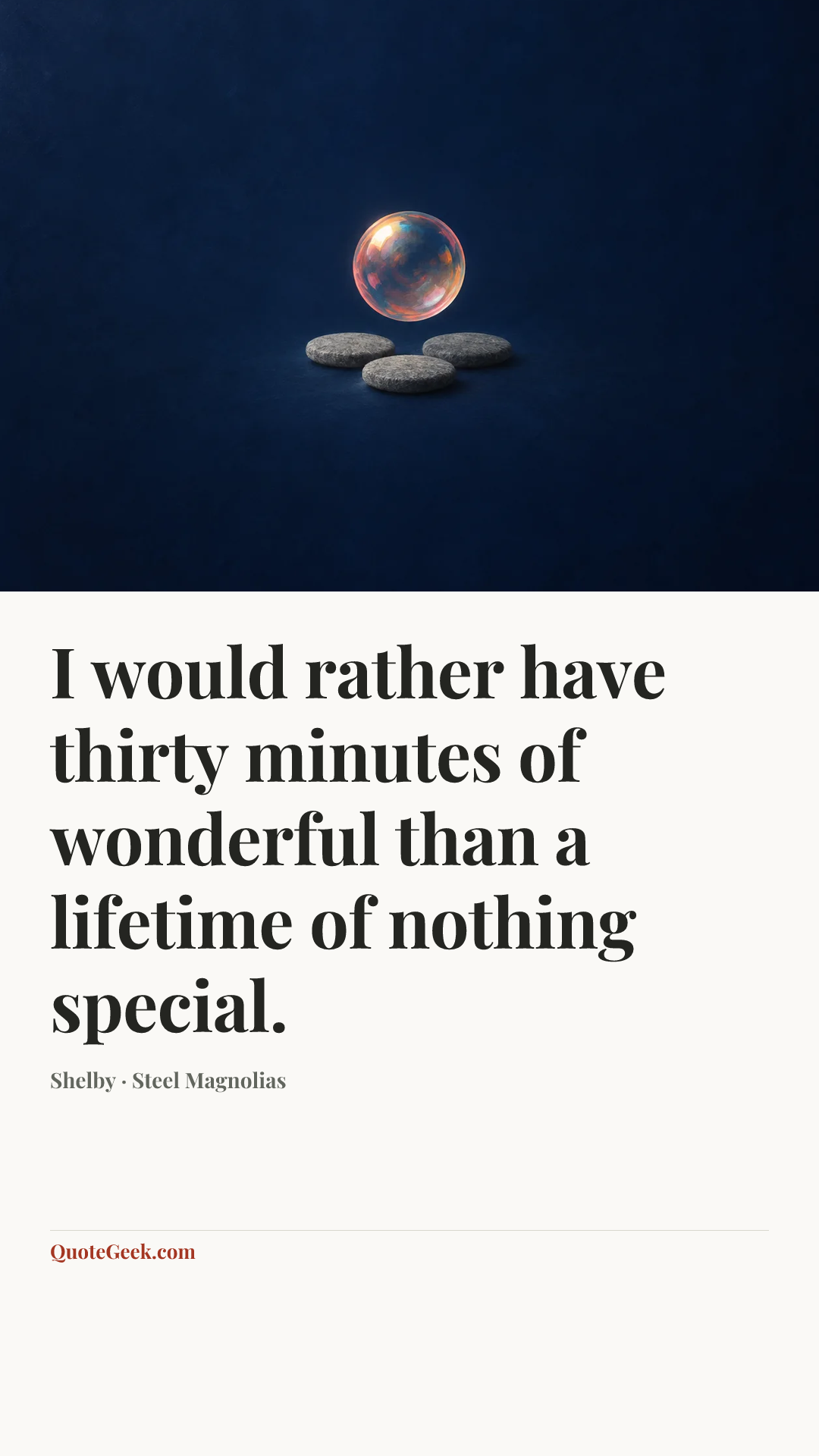 “I would rather have thirty minutes of wonderful than a lifetime of nothing special.” — Shelby · Steel Magnolias. Illustrated QuoteGeek card.