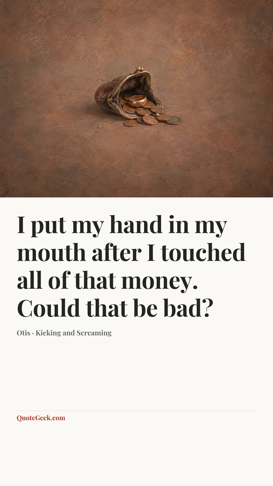 “I put my hand in my mouth after I touched all of that money. Could that be bad?” — Otis · Kicking and Screaming. Illustrated QuoteGeek card.
