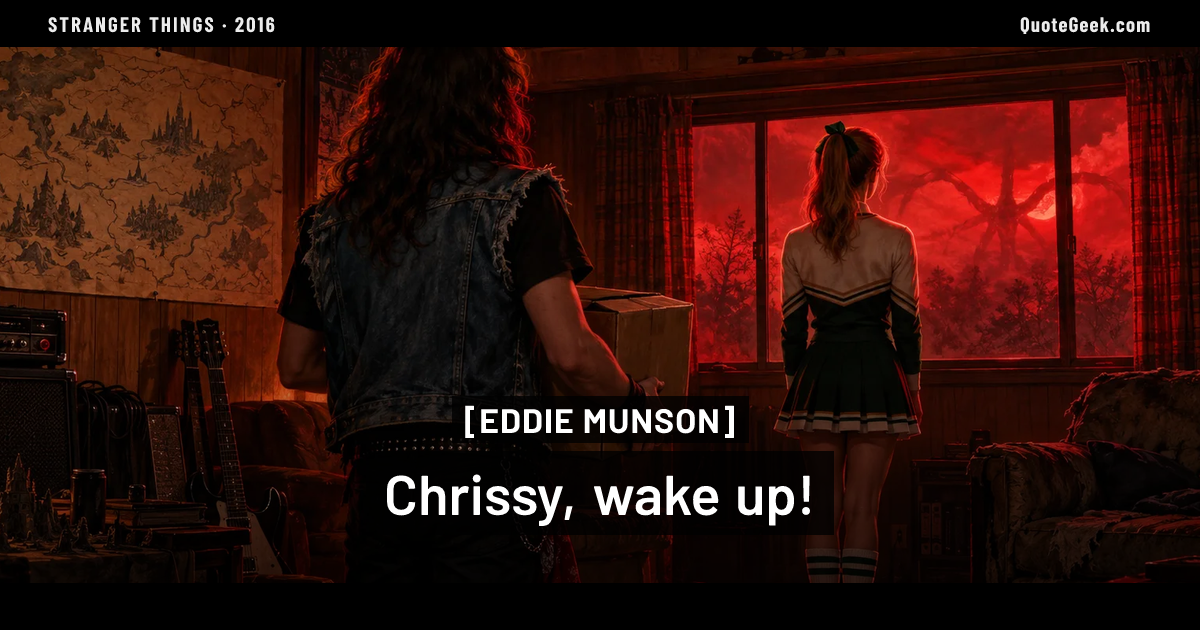 “Chrissy, wake up!” — Eddie Munson · Stranger Things. Illustrated QuoteGeek card.