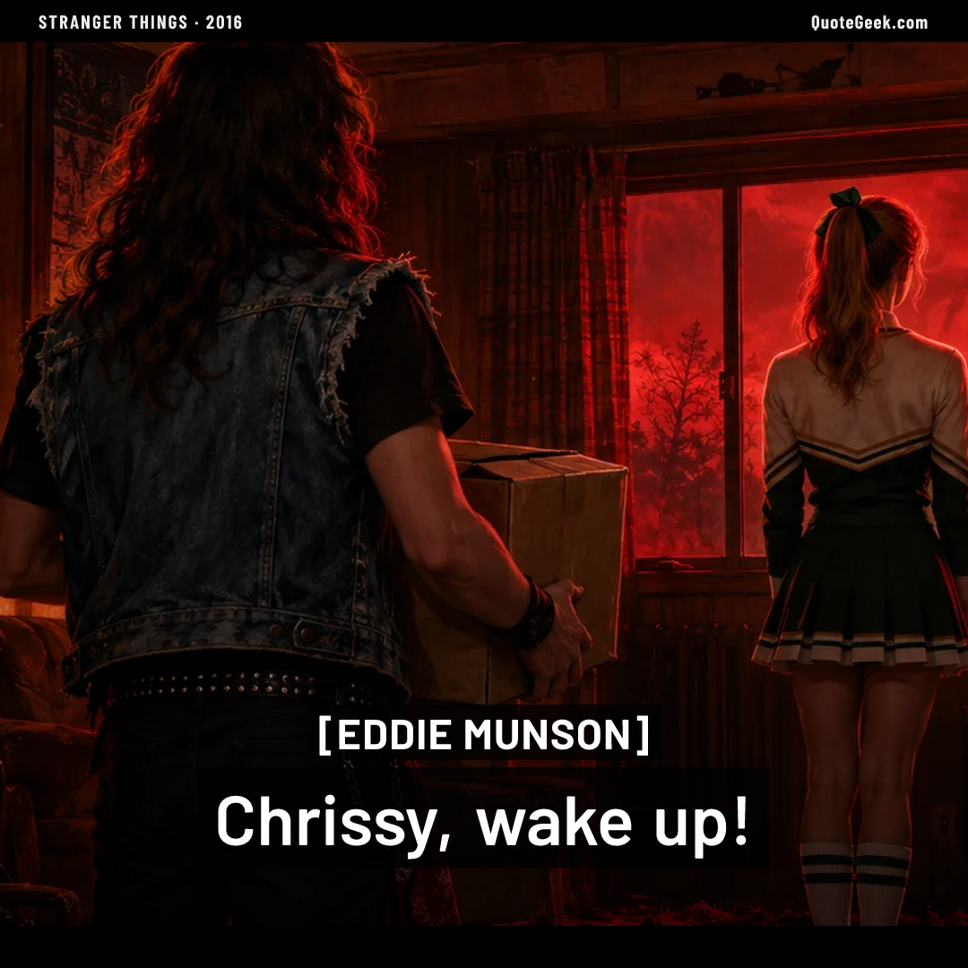 “Chrissy, wake up!” — Eddie Munson · Stranger Things. Illustrated QuoteGeek card.