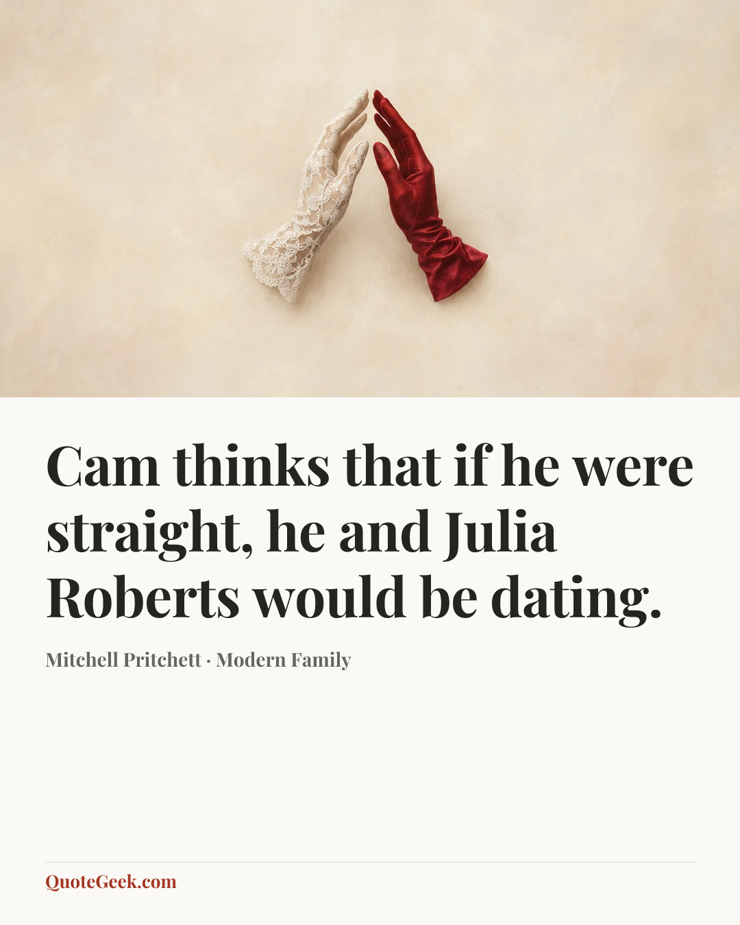 “Cam thinks that if he were straight, he and Julia Roberts would be dating.” — Mitchell Pritchett · Modern Family. Illustrated QuoteGeek card.