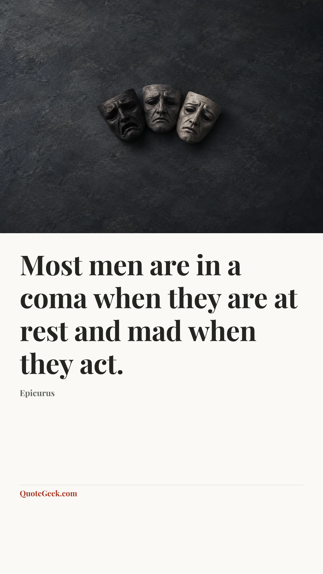 “Most men are in a coma when they are at rest and mad when they act.” — Epicurus. Illustrated QuoteGeek card.