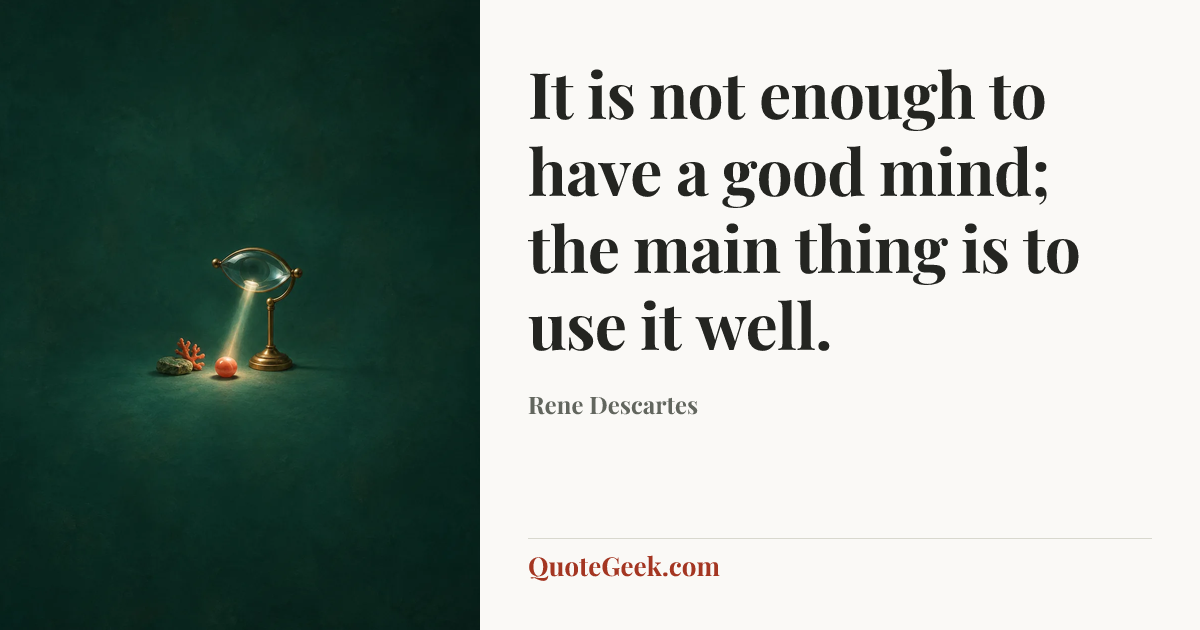 “It is not enough to have a good mind; the main thing is to use it well.” — Rene Descartes. Illustrated QuoteGeek card.