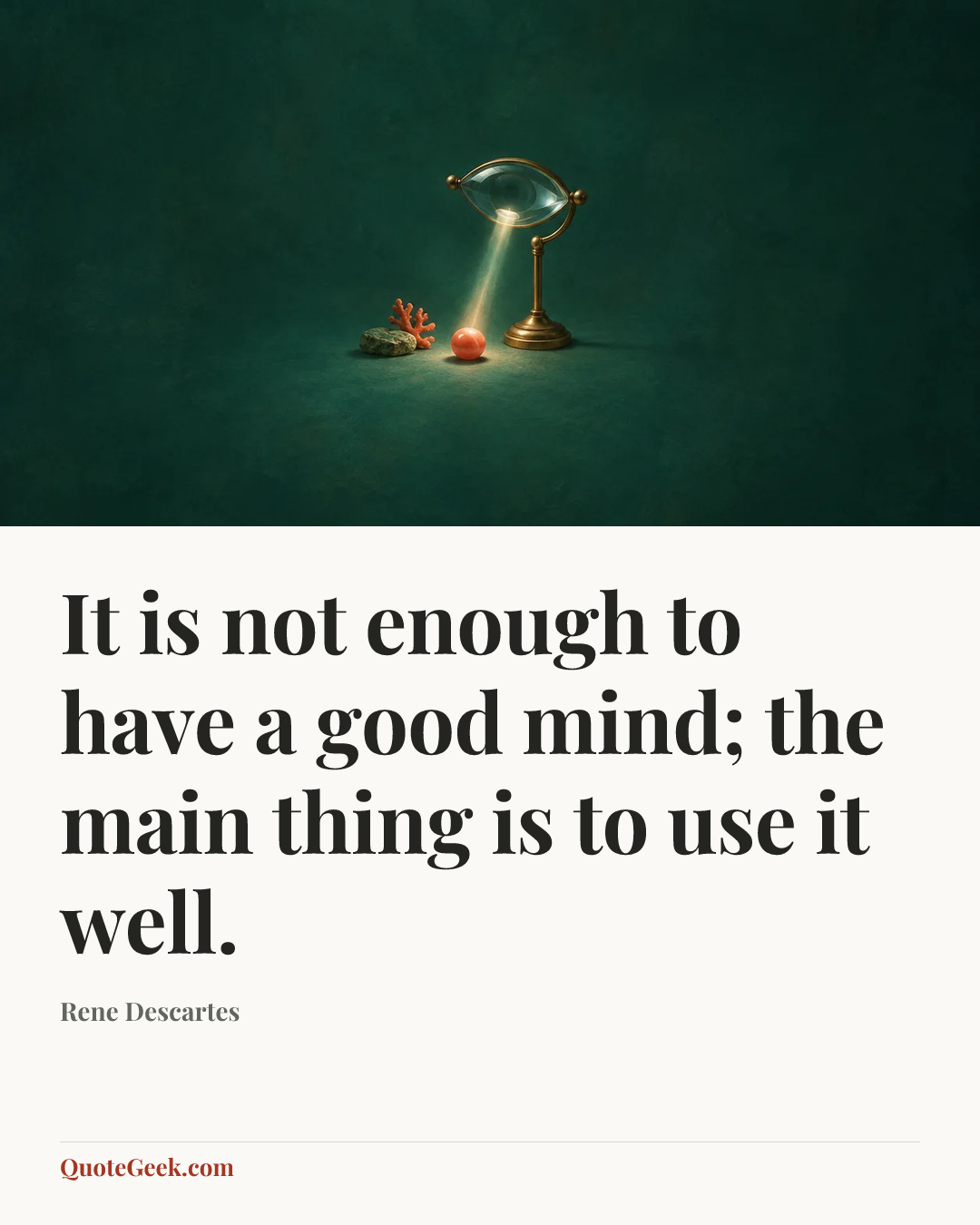 “It is not enough to have a good mind; the main thing is to use it well.” — Rene Descartes. Illustrated QuoteGeek card.