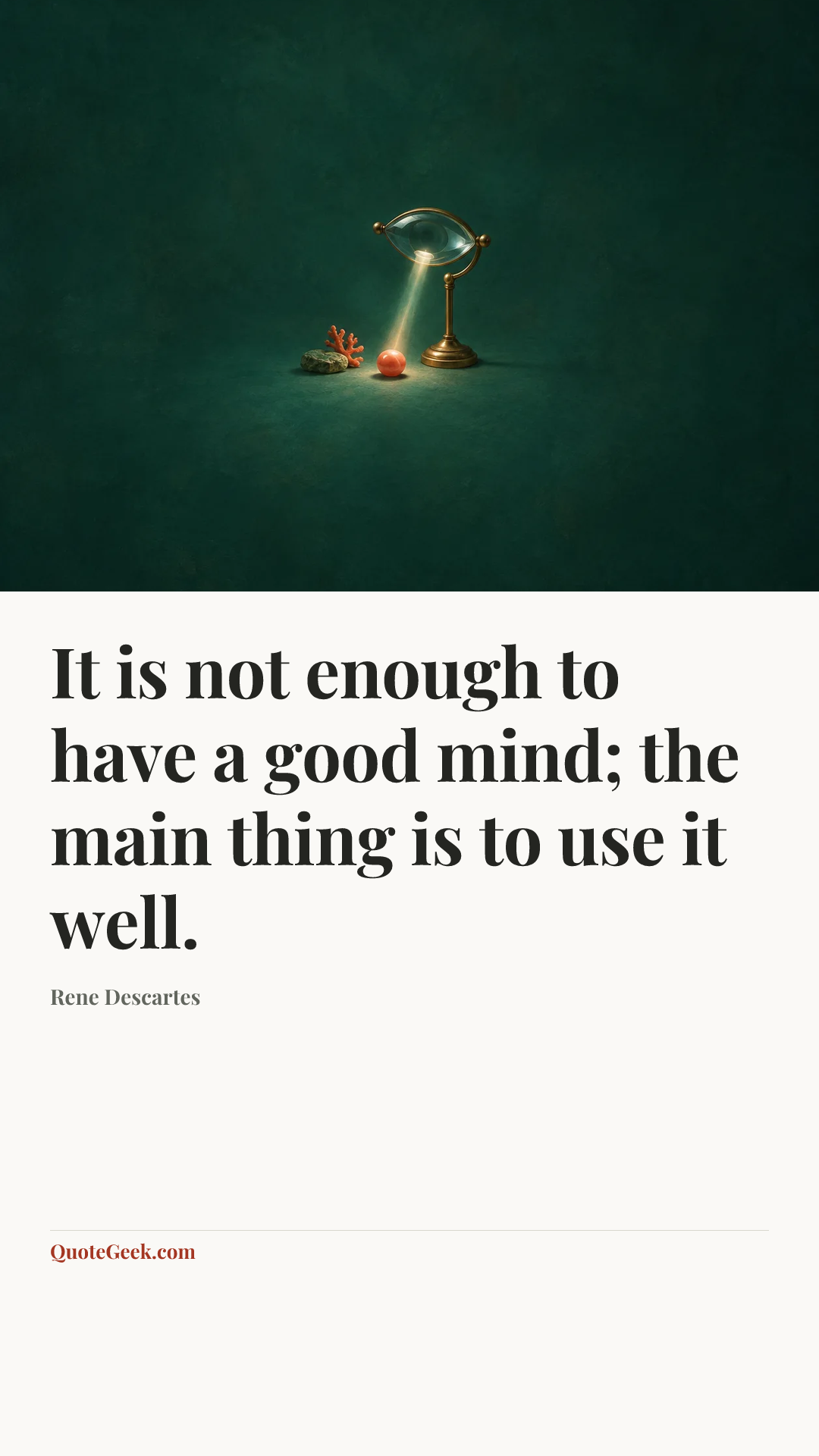 “It is not enough to have a good mind; the main thing is to use it well.” — Rene Descartes. Illustrated QuoteGeek card.