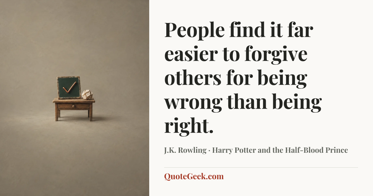 “People find it far easier to forgive others for being wrong than being right.” — J.K. Rowling · Harry Potter and the Half-Blood Prince. Illustrated QuoteGeek card.