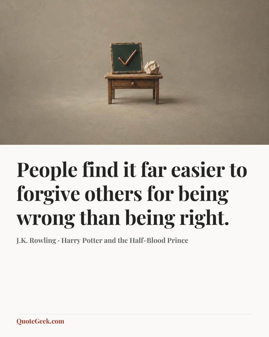 “People find it far easier to forgive others for being wrong than being right.” — J.K. Rowling · Harry Potter and the Half-Blood Prince. Illustrated QuoteGeek card.