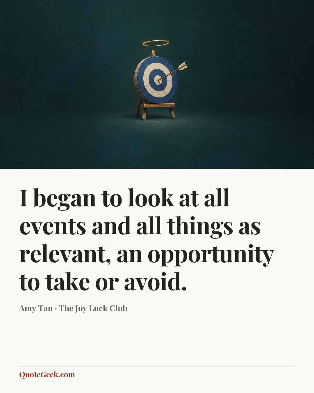 “I began to look at all events and all things as relevant, an opportunity to take or avoid.” — Amy Tan · The Joy Luck Club. Illustrated QuoteGeek card.