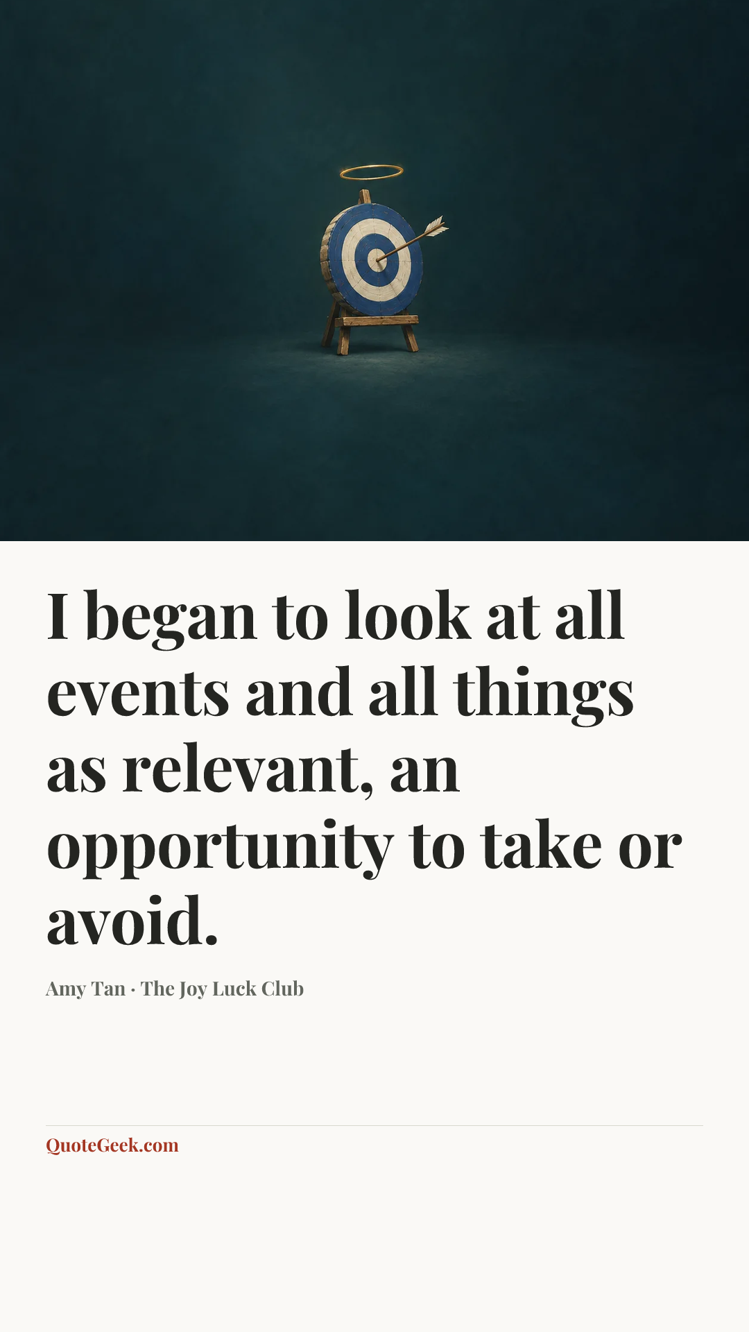 “I began to look at all events and all things as relevant, an opportunity to take or avoid.” — Amy Tan · The Joy Luck Club. Illustrated QuoteGeek card.