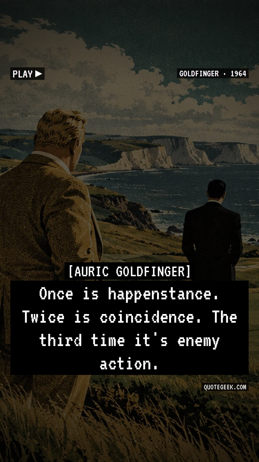“Once is happenstance. Twice is coincidence. The third time it's enemy action.” — Auric Goldfinger · Goldfinger. Illustrated QuoteGeek card.