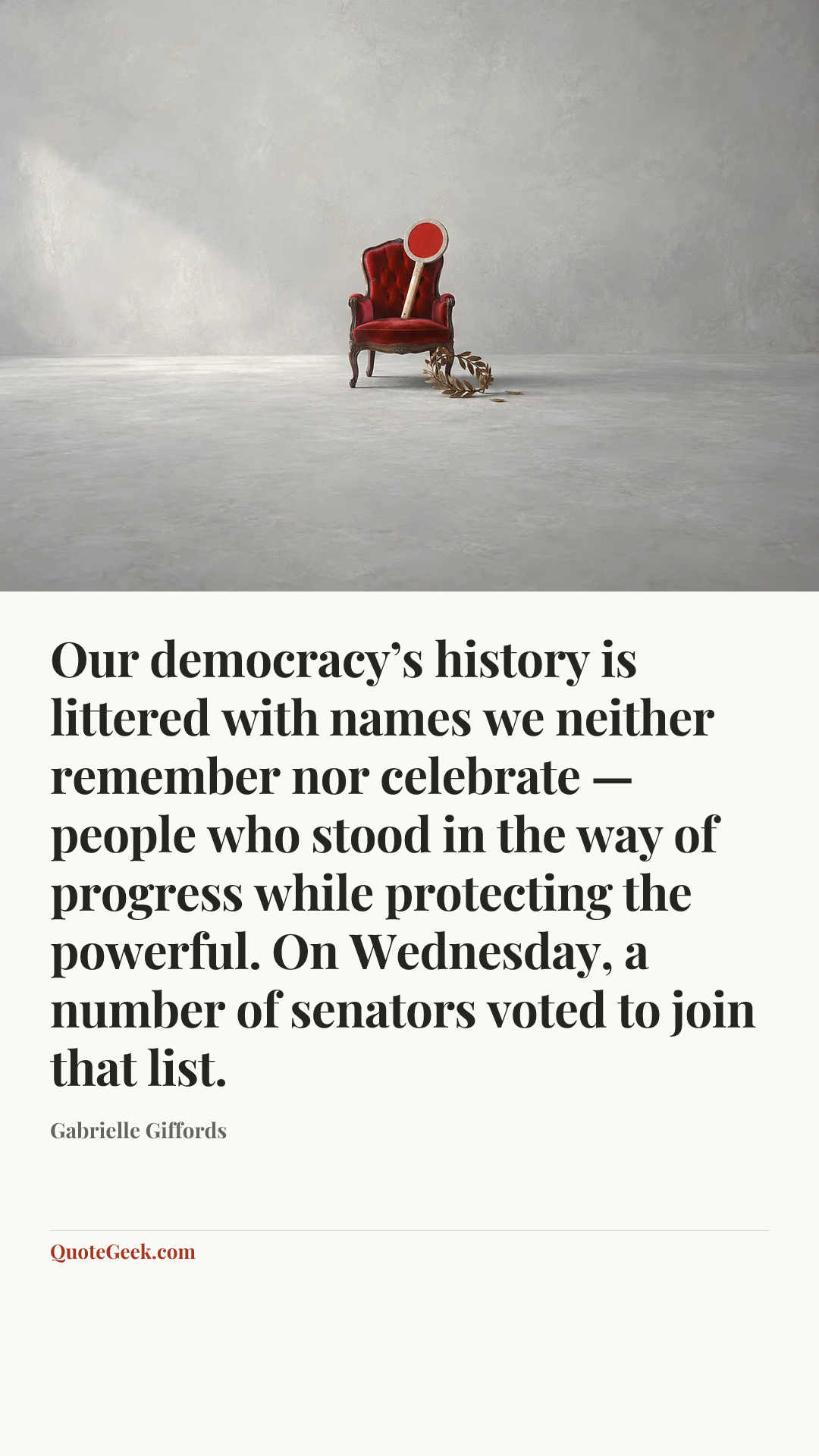 “Our democracy’s history is littered with names we neither remember nor celebrate — people who stood in the way of progress while protecting the powerful. On Wednesday, a number of senators voted to join that list.” — Gabrielle Giffords. Illustrated QuoteGeek card.