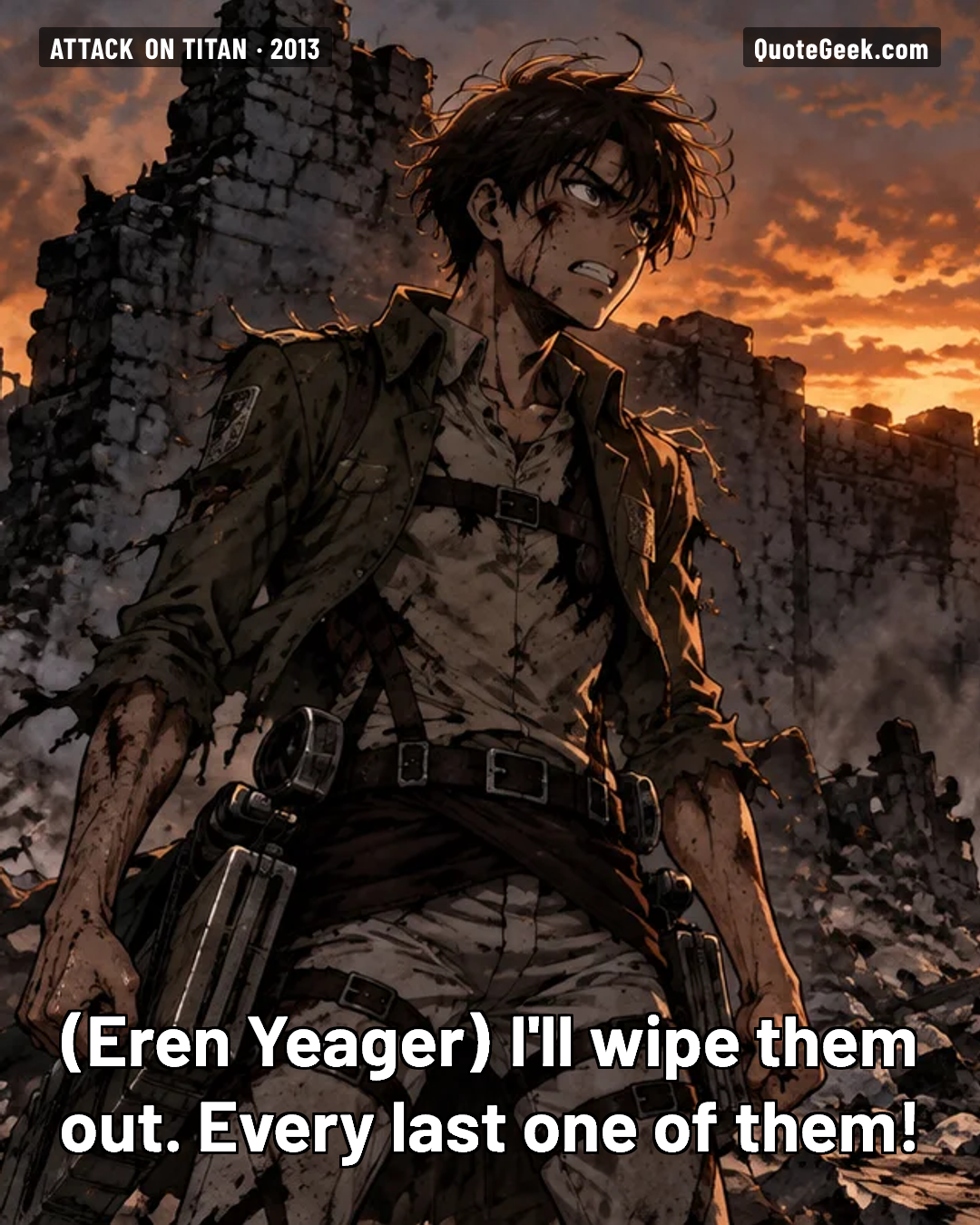 “I'll wipe them out. Every last one of them!” — Eren Yeager · Attack on Titan. Illustrated QuoteGeek card.