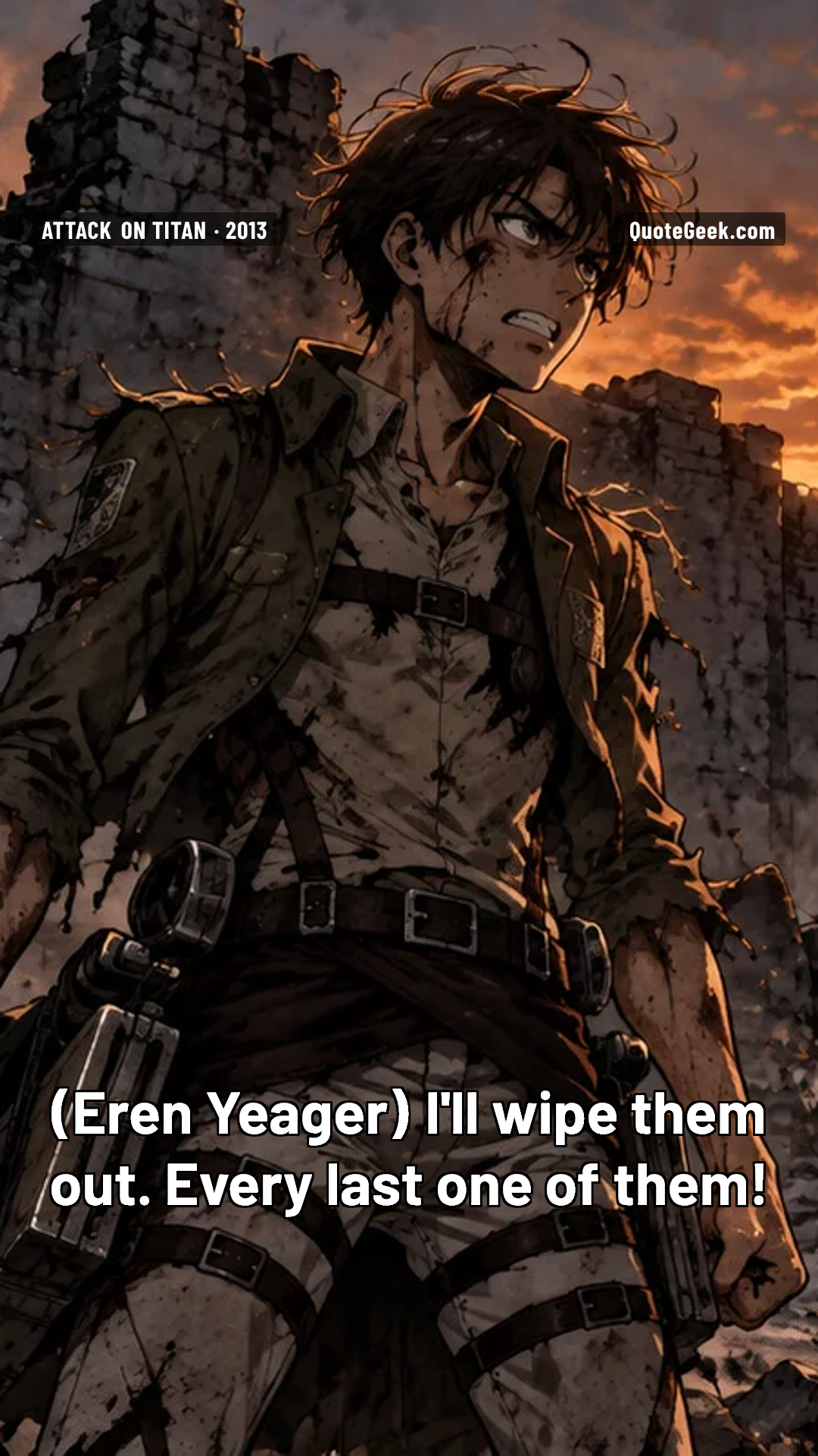“I'll wipe them out. Every last one of them!” — Eren Yeager · Attack on Titan. Illustrated QuoteGeek card.
