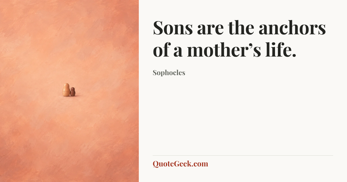 “Sons are the anchors of a mother’s life.” — Sophocles. Illustrated QuoteGeek card.