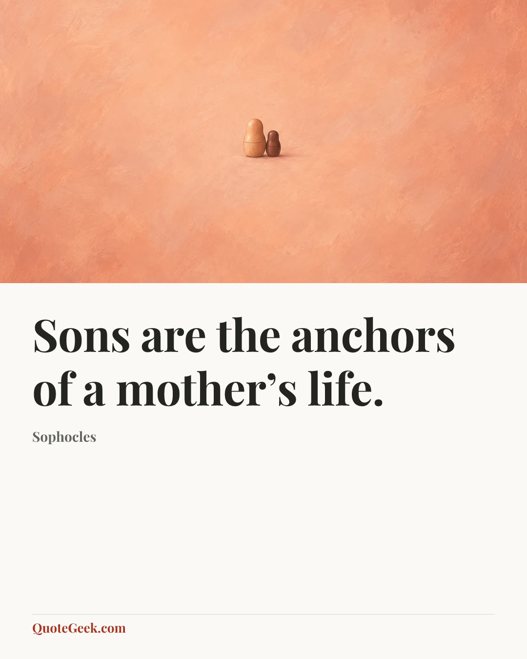 “Sons are the anchors of a mother’s life.” — Sophocles. Illustrated QuoteGeek card.