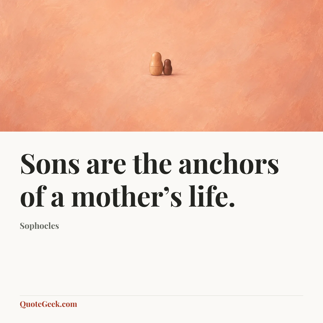 “Sons are the anchors of a mother’s life.” — Sophocles. Illustrated QuoteGeek card.