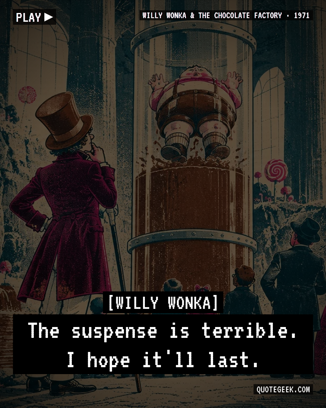 “The suspense is terrible. I hope it'll last.” — Willy Wonka · Willy Wonka & the Chocolate Factory. Illustrated QuoteGeek card.