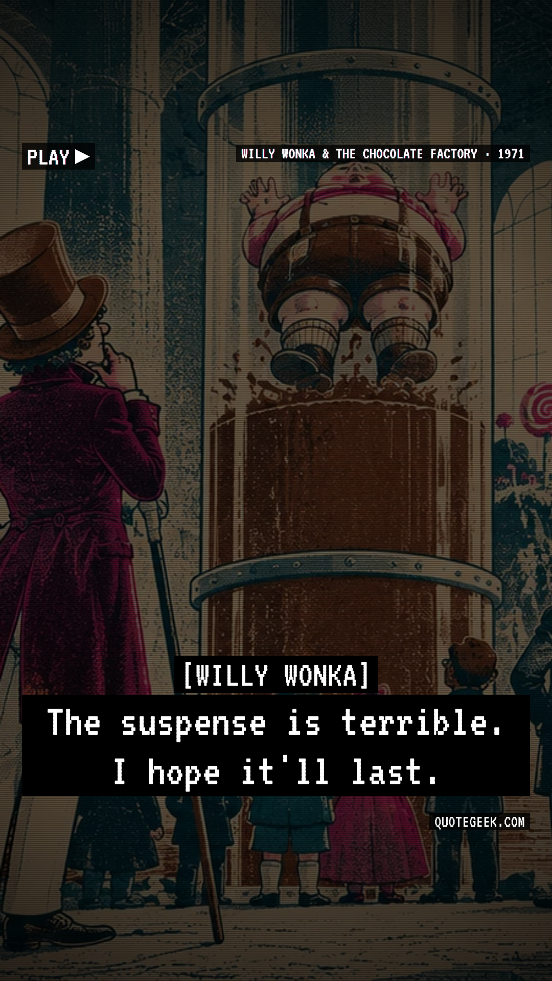 “The suspense is terrible. I hope it'll last.” — Willy Wonka · Willy Wonka & the Chocolate Factory. Illustrated QuoteGeek card.