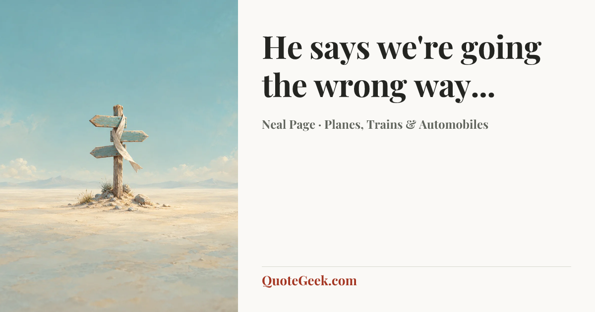 “He says we're going the wrong way...” — Neal Page · Planes, Trains & Automobiles. Illustrated QuoteGeek card.