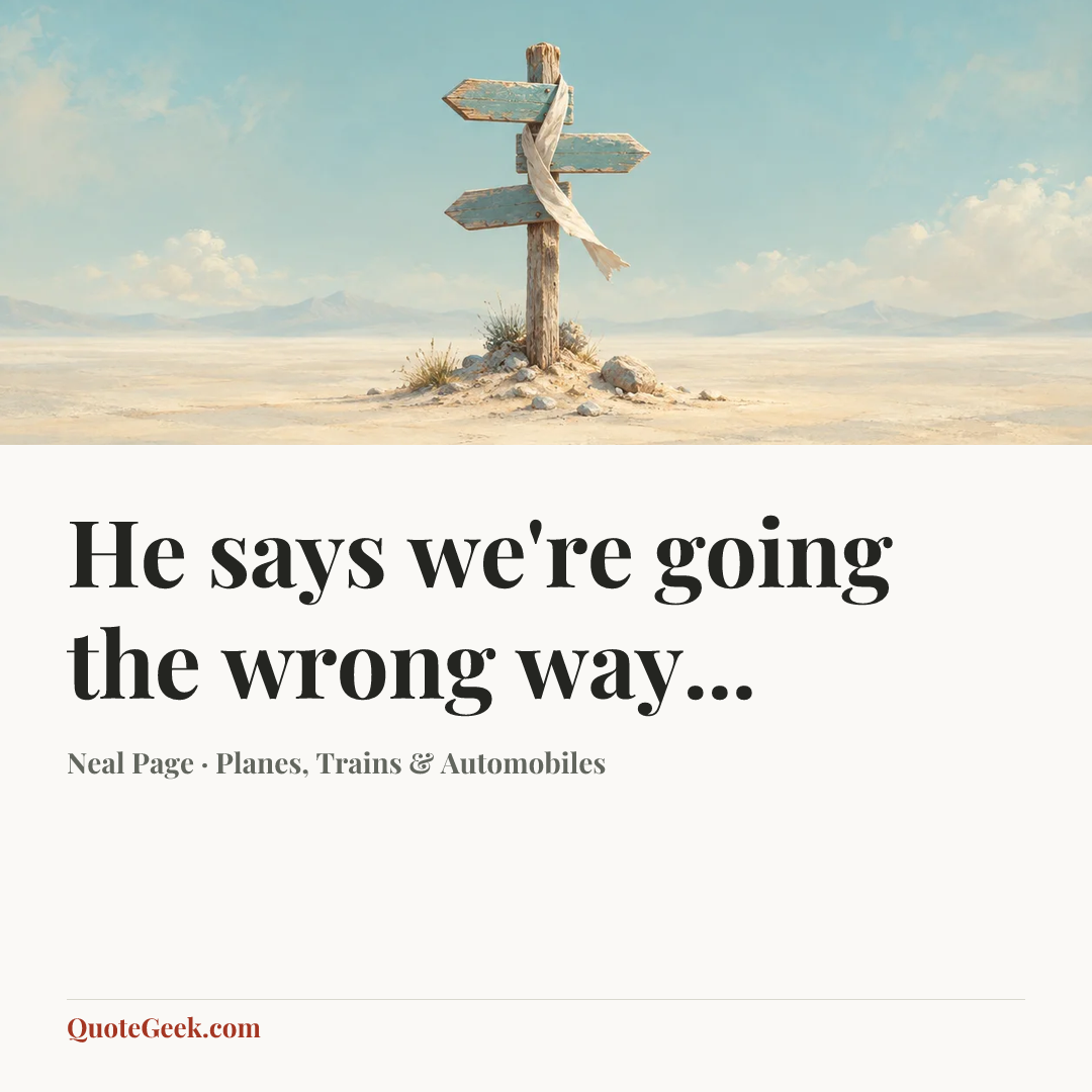 “He says we're going the wrong way...” — Neal Page · Planes, Trains & Automobiles. Illustrated QuoteGeek card.