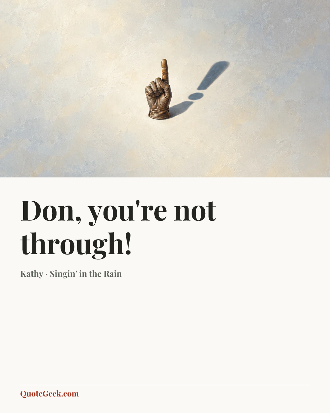 “Don, you're not through!” — Kathy · Singin' in the Rain. Illustrated QuoteGeek card.