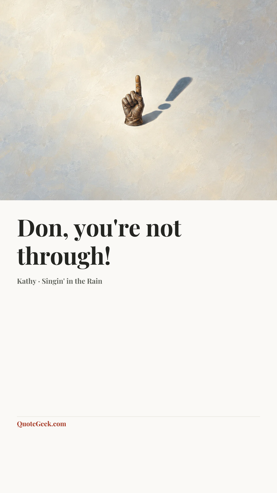 “Don, you're not through!” — Kathy · Singin' in the Rain. Illustrated QuoteGeek card.