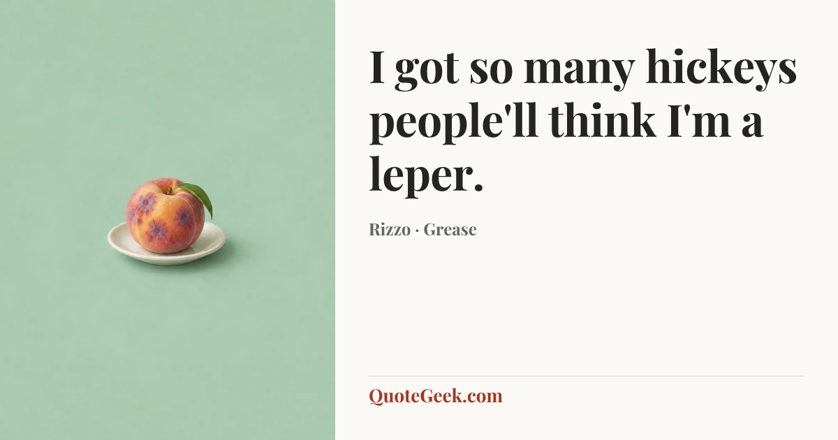 “I got so many hickeys people'll think I'm a leper.” — Rizzo · Grease. Illustrated QuoteGeek card.