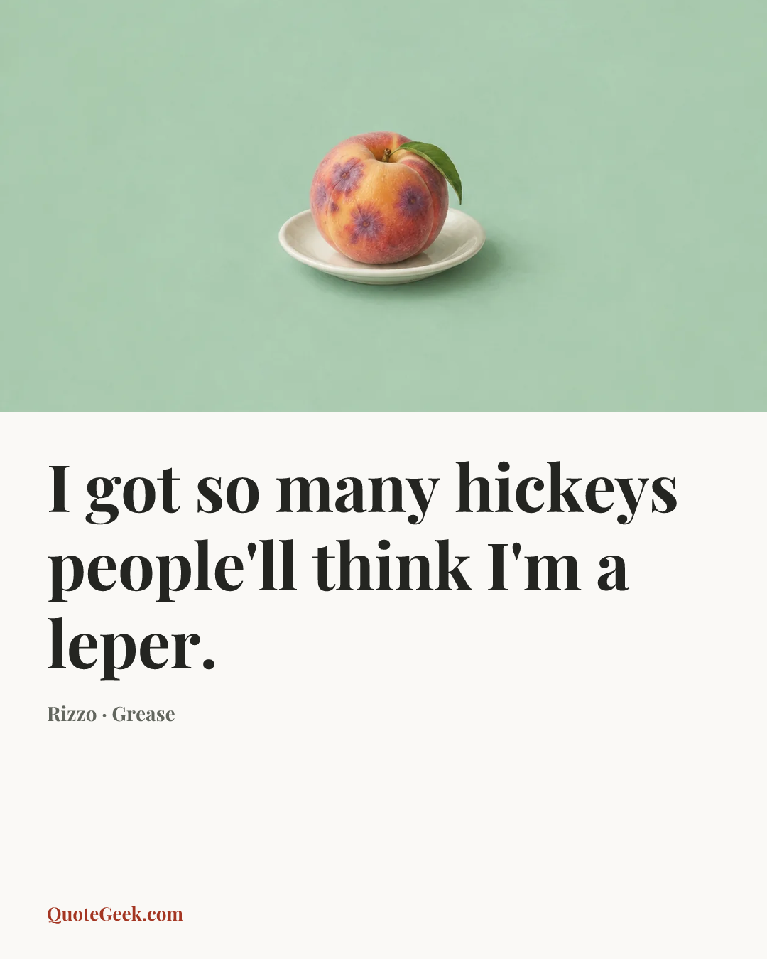 “I got so many hickeys people'll think I'm a leper.” — Rizzo · Grease. Illustrated QuoteGeek card.
