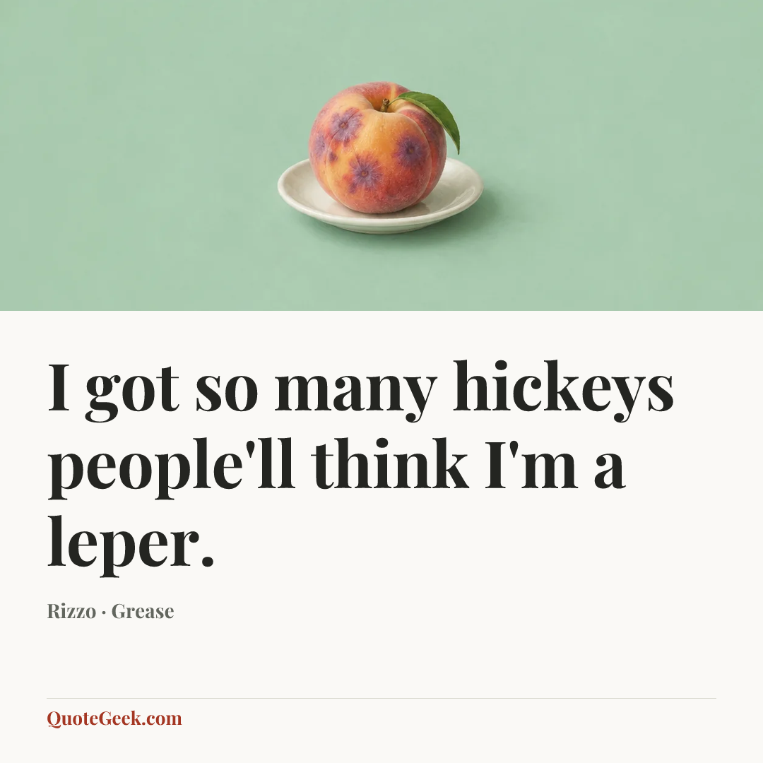 “I got so many hickeys people'll think I'm a leper.” — Rizzo · Grease. Illustrated QuoteGeek card.