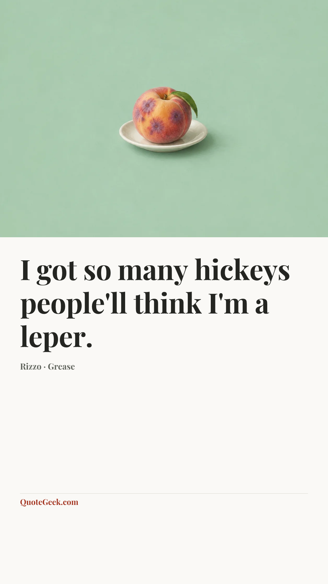 “I got so many hickeys people'll think I'm a leper.” — Rizzo · Grease. Illustrated QuoteGeek card.
