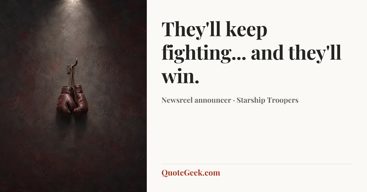 “They'll keep fighting... and they'll win.” — Newsreel announcer · Starship Troopers. Illustrated QuoteGeek card.