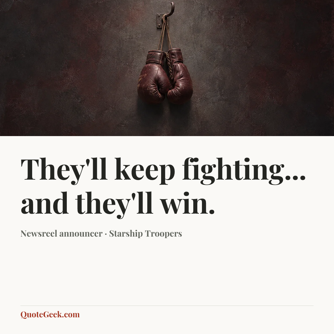 “They'll keep fighting... and they'll win.” — Newsreel announcer · Starship Troopers. Illustrated QuoteGeek card.
