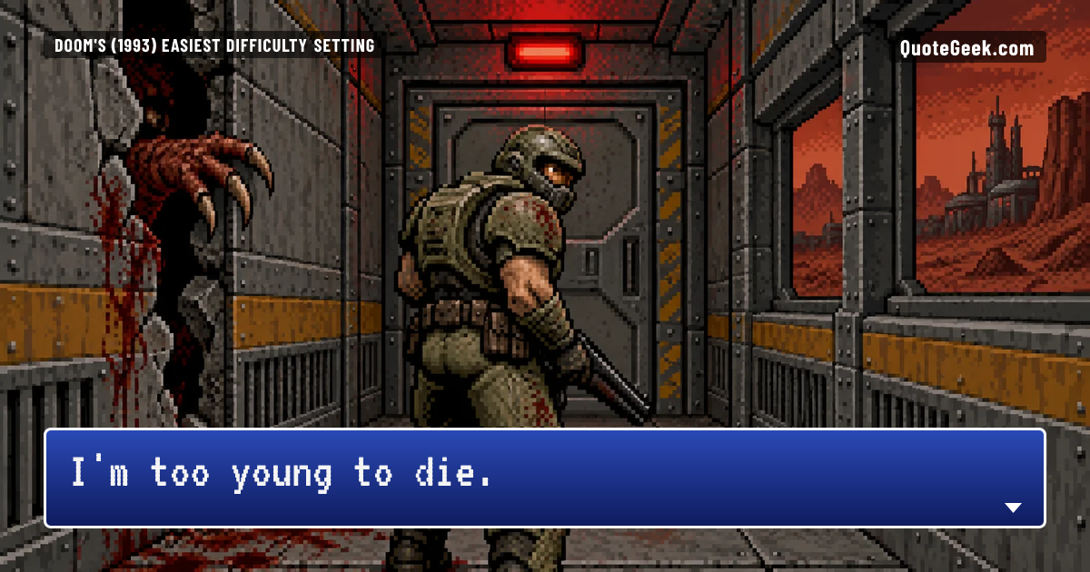 “I'm too young to die.” — Doom's (1993) easiest difficulty setting · Doom. Illustrated QuoteGeek card.