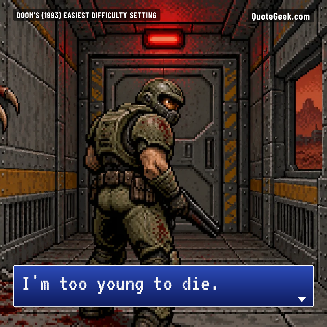 “I'm too young to die.” — Doom's (1993) easiest difficulty setting · Doom. Illustrated QuoteGeek card.