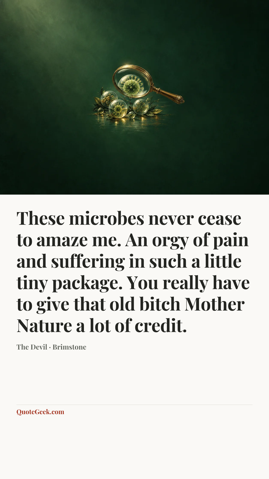“These microbes never cease to amaze me. An orgy of pain and suffering in such a little tiny package. You really have to give that old bitch Mother Nature a lot of credit.” — The Devil · Brimstone. Illustrated QuoteGeek card.