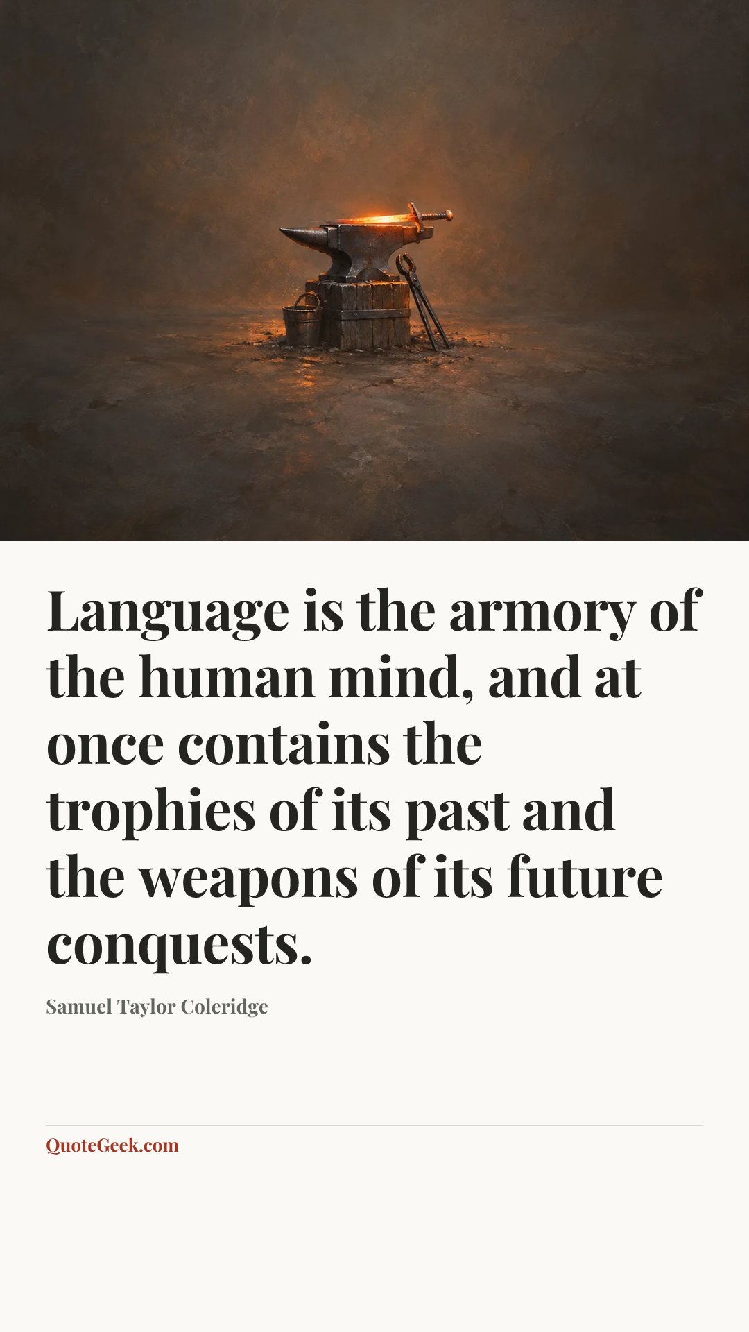 “Language is the armory of the human mind, and at once contains the trophies of its past and the weapons of its future conquests.” — Samuel Taylor Coleridge. Illustrated QuoteGeek card.