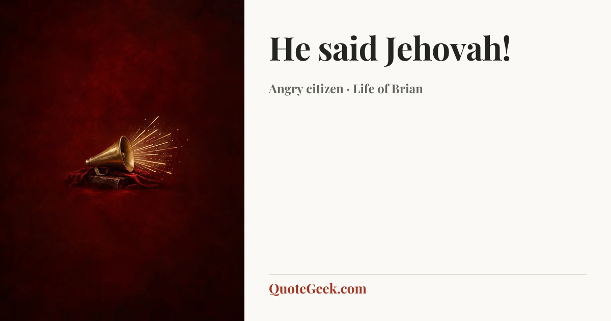 “He said Jehovah!” — Angry citizen · Life of Brian. Illustrated QuoteGeek card.
